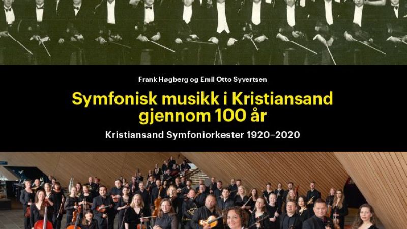 Bildet av forsiden av boken. tekst: Symfonisk musikk i Kristiansand gjennom 100 år. Gammelt sorthvitt bilde øverst av musikere. Nederst et fargebilde av Kristiansand Symfoniorkester i dag.