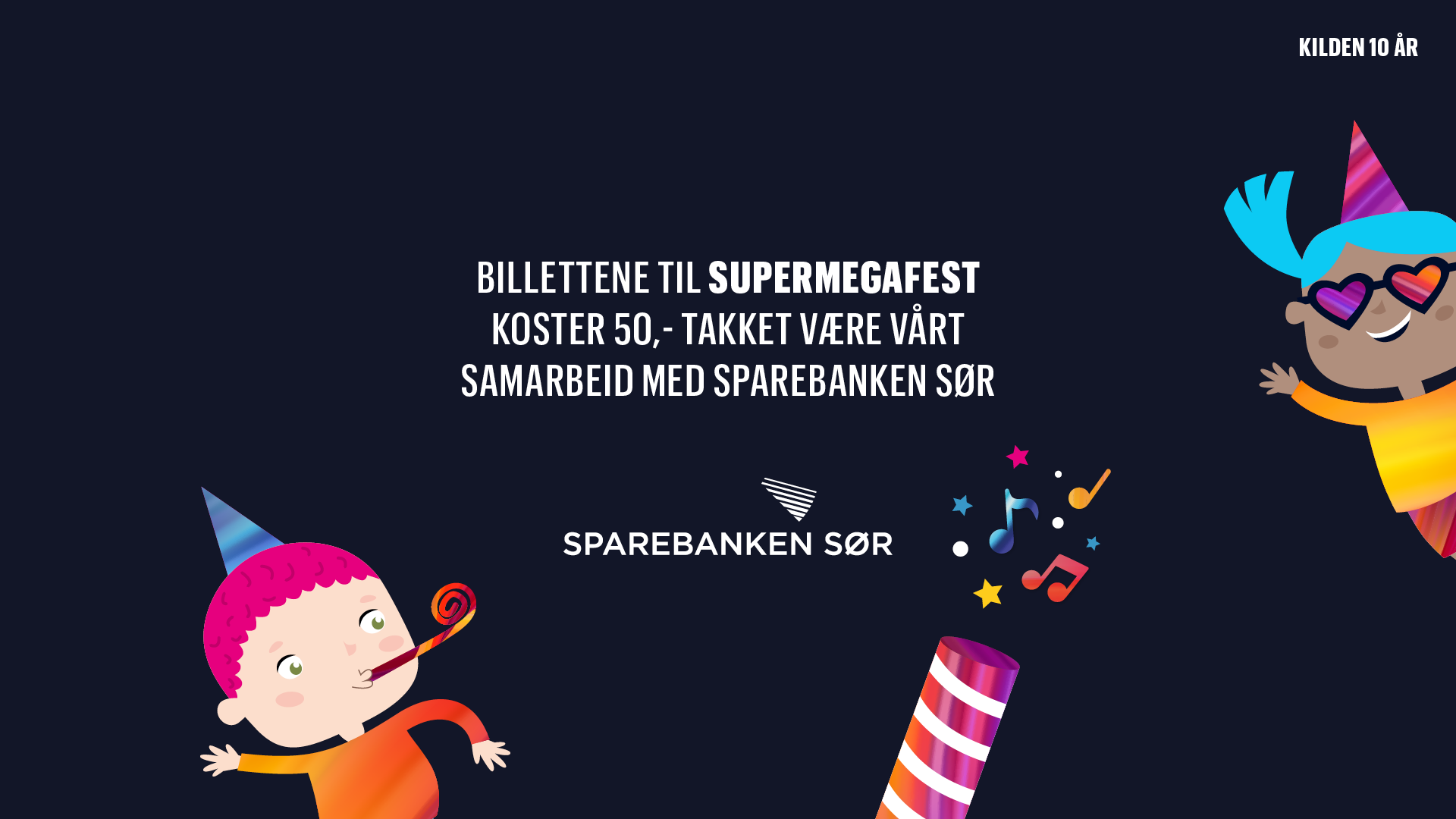 Tekstplakat: Billettene til Supermegafest koster 50,- takket være vårt samarbeid med Sparebanken Sør