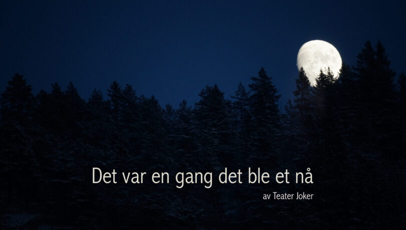 Det var en gang det ble et nå – Teater Joker