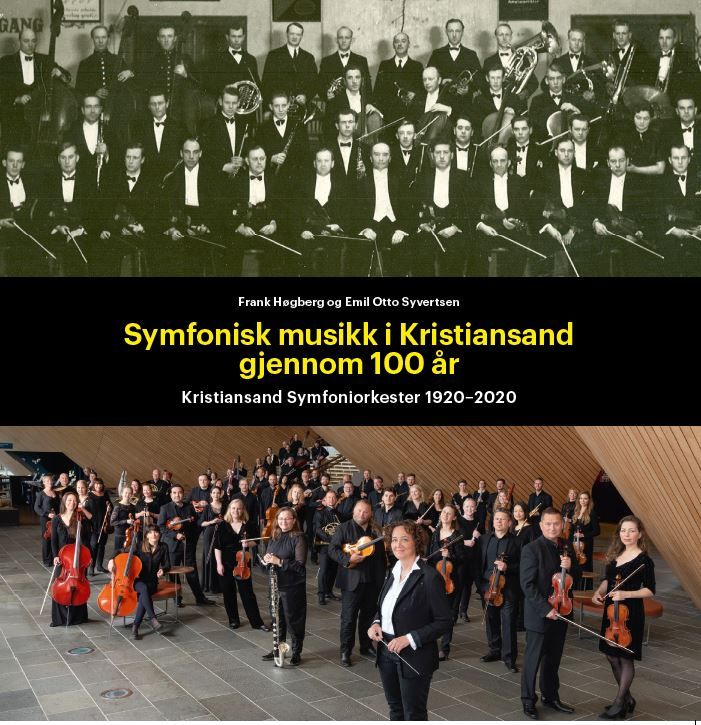 Bildet av forsiden av boken. Øverste halvdel et gammelt sorthvitt bilde av musikere. Nederst et fargebilde av Kristiansand Symfoniorkester i dag. Tekst: Symfonisk musikk i Kristiansand gjennom 100 år. Kristiansand Symfoniorkester 1920-2020. Frank Høgberg og Emil Otto Syvertsen.